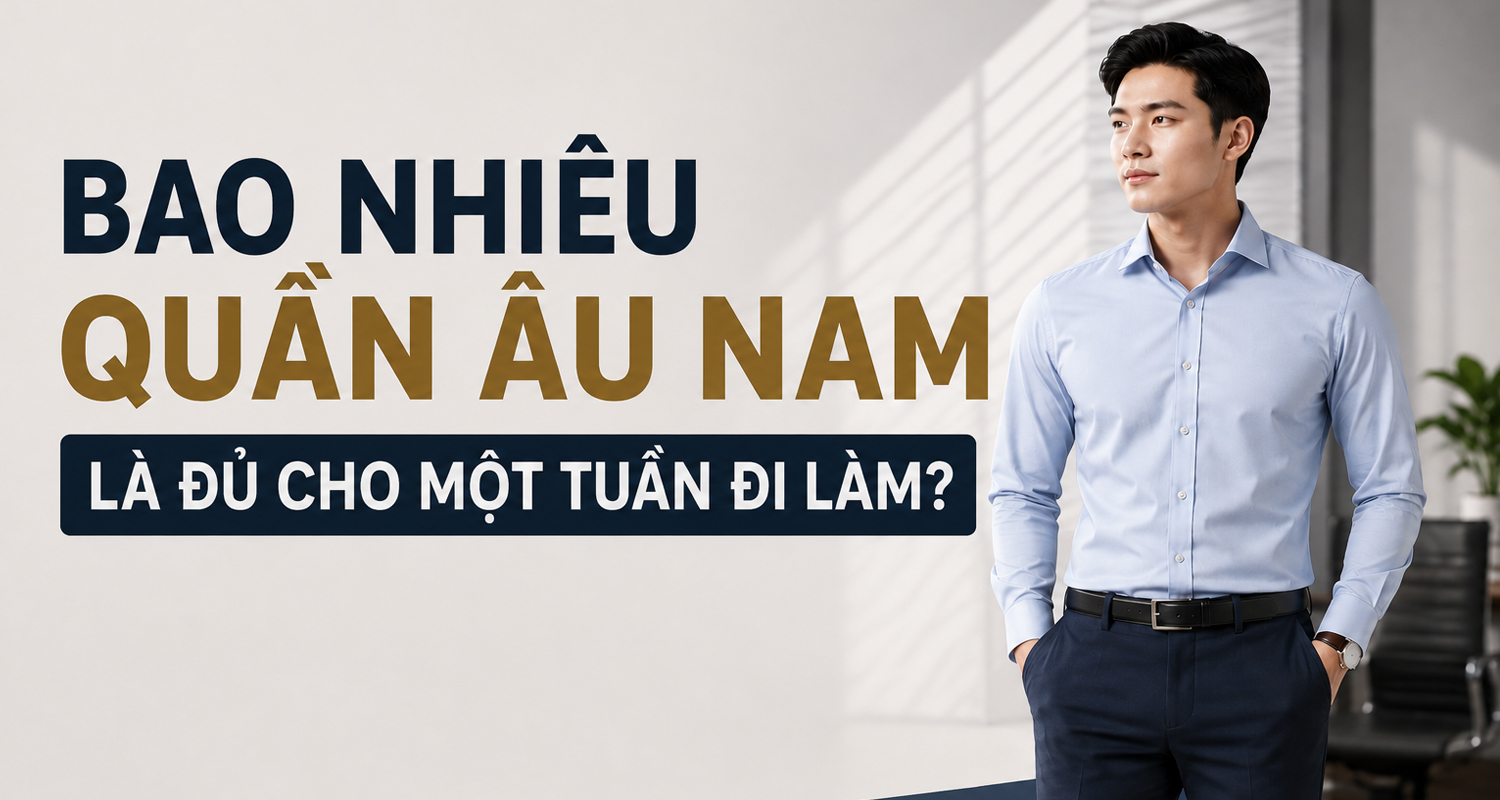 Bao nhiêu quần âu nam là đủ cho một tuần đi làm?