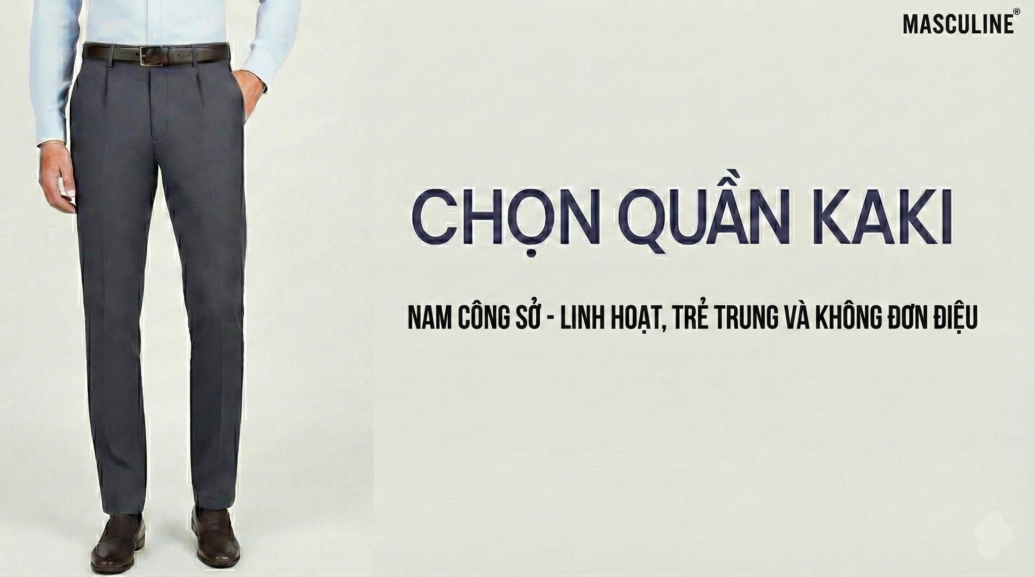 CHỌN QUẦN KAKI NAM CÔNG SỞ – LINH HOẠT, TRẺ TRUNG VÀ KHÔNG ĐƠN ĐIỆU