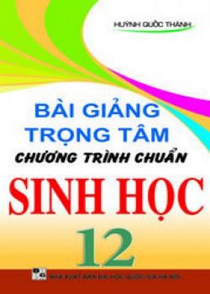Bài giảng trọng tâm CT chuẩn Sinh học 12