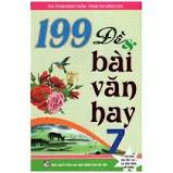 199 đề & bài văn hay 7