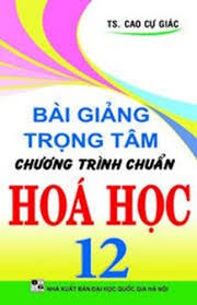 Bài giảng trọng tâm CT chuẩn Hóa 12