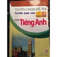 Tuyển chọn đề thi TS vào 10 chuyên Tiếng anh