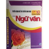 Tuyển chọn đề thi TS vào 10 chuyên ngữ Văn