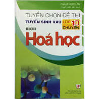 Tuyển chọn đề thi TS vào 10 chuyên hóa học