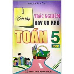 Bài tập trắc nghiệm hay và khó toán 5/2