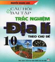 Câu hỏi & bài tập TN Địa 10 theo CĐ.