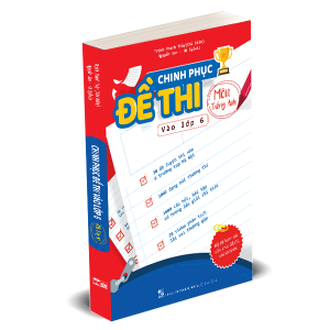 Chinh phục đề thi vào lớp 6 môn tiếng Anh