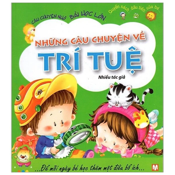 Quyển sách đầu tiên của bé- Những câu chuyện về trí tuệ( Câu chuyện nhỏ bài học lớn)