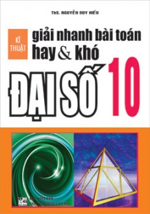 Kĩ thuật GN bài toán hay & khó Đại số 10
