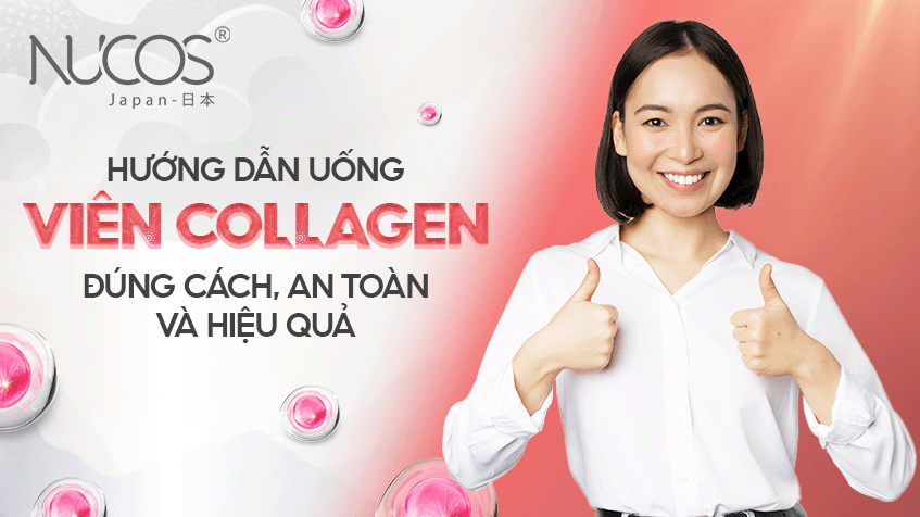 Hướng dẫn uống viên Collagen đúng cách, đảm bảo an toàn và hiệu quả