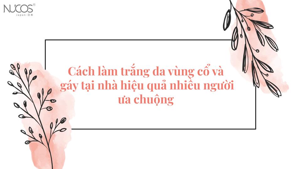 Cách làm trắng da vùng cổ và gáy tại nhà hiệu quả nhiều người ưa chuộng