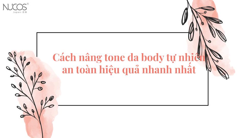 Cách nâng tone da body tự nhiên an toàn hiệu quả nhanh nhất