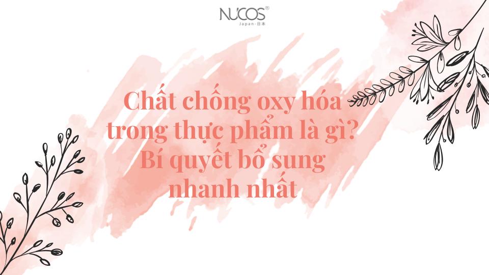 Chất chống oxy hóa trong thực phẩm là gì? Bí quyết bổ sung nhanh nhất