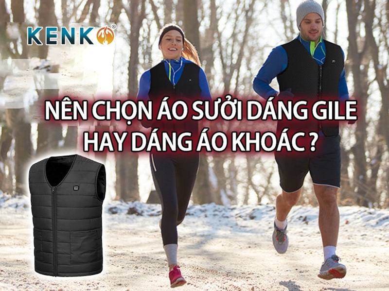 Áo sưởi dáng gile hay áo sưởi dáng áo khoác? Nên chọn loại nào?