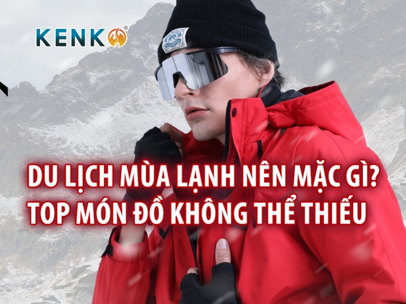Du lịch mùa lạnh nên mặc gì? Top món đồ không thể thiếu