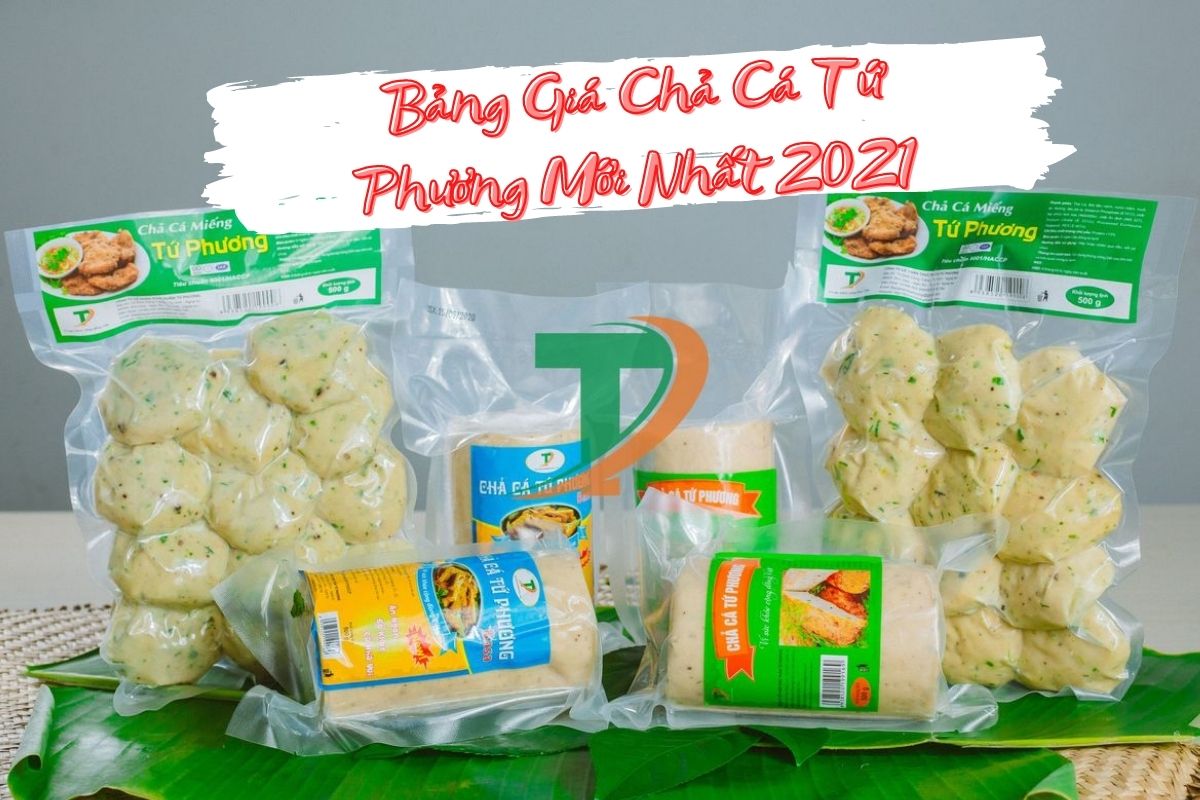 Bảng giá chả cá mới nhất 2021 tại Tứ Phương