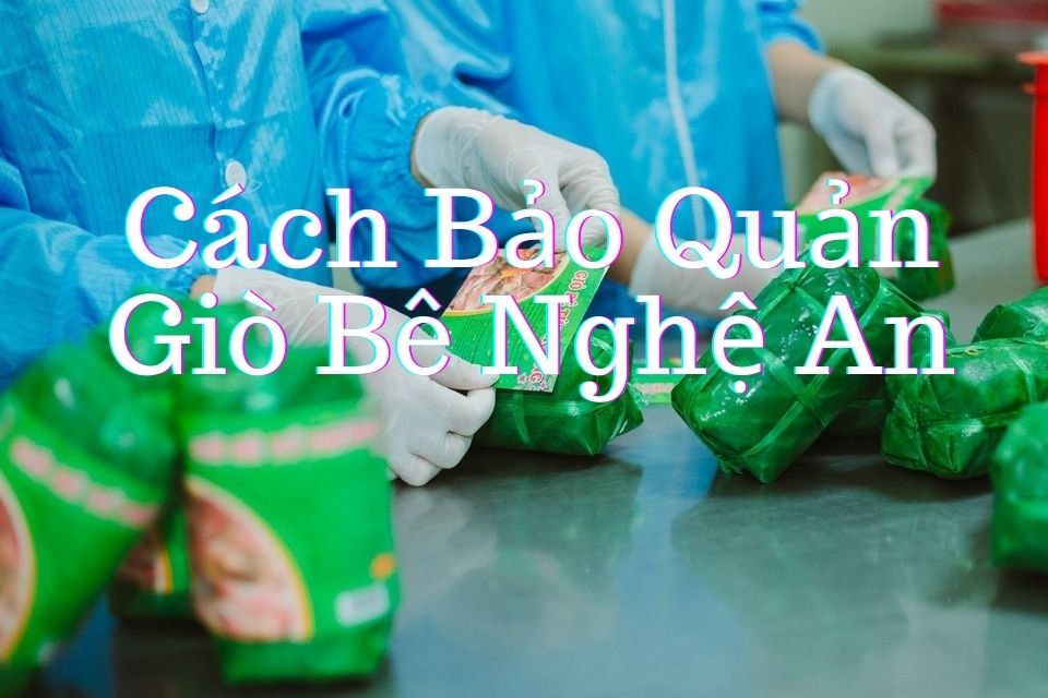 [HD] Cách Bảo Quản Giò Me - Cách Sử Dụng Giò Bê Đúng Cách