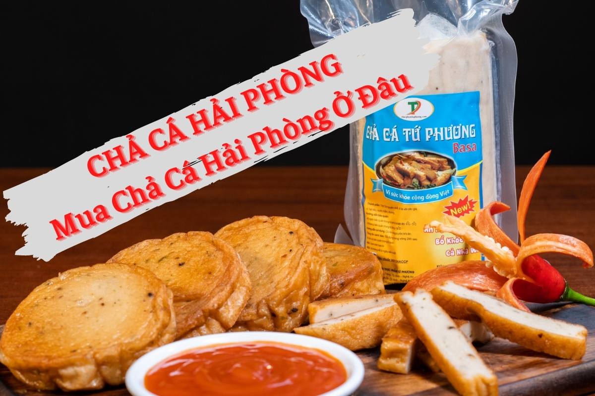 Chả Cá Hải Phòng | Mua Chả Cá Ngon Ở Đâu Tại Hải Phòng ?