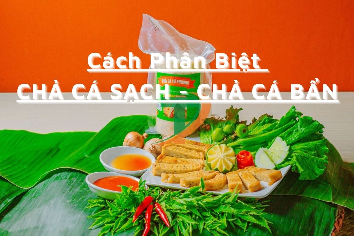Cách phân biệt chả cá sạch và chả cá bẩn trên thị trường