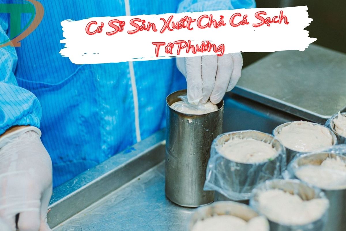 Cơ sở sản xuất chả cá sạch Tứ Phương với 20 năm kinh nghiệm