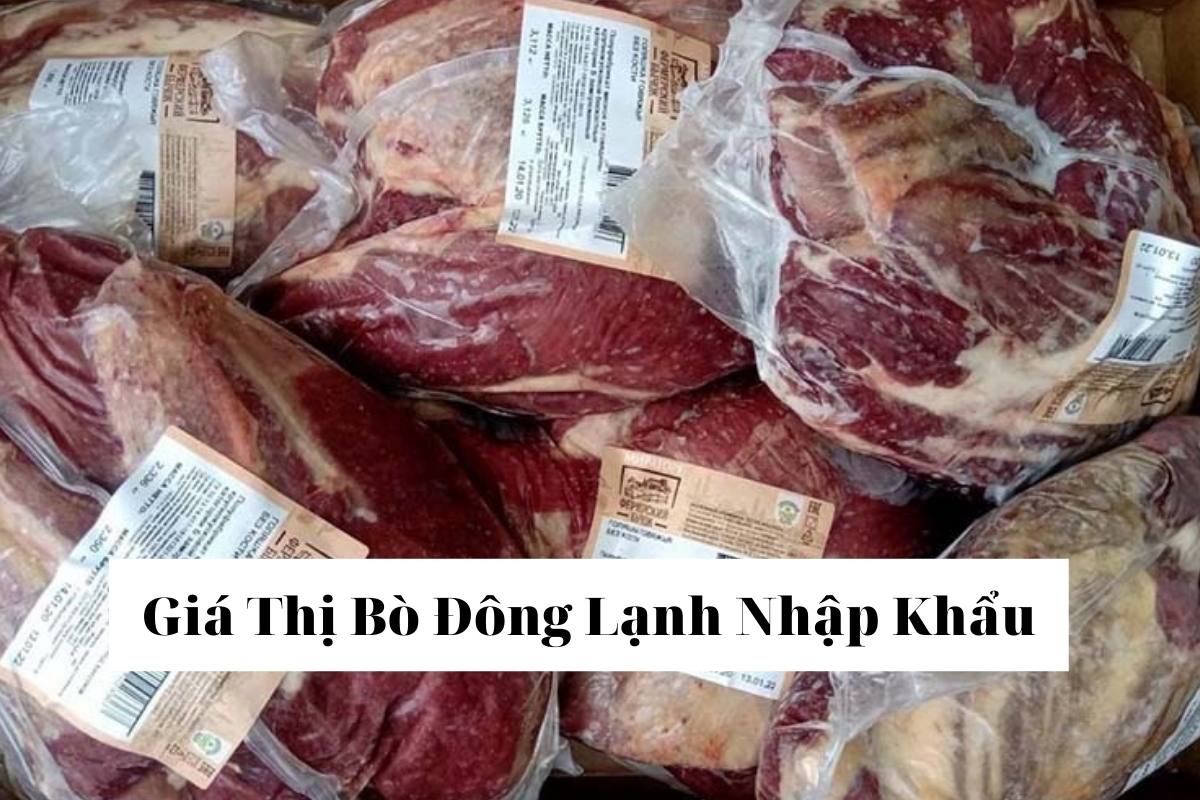 [HOT] Giá Thịt Bò Đông Lạnh Nhập Khẩu Hôm Nay Mới Nhất 2022