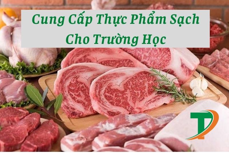 Đơn Vị Cung Cấp Thực Phẩm Sạch Cho Trường Học An Toàn Dinh Dưỡng