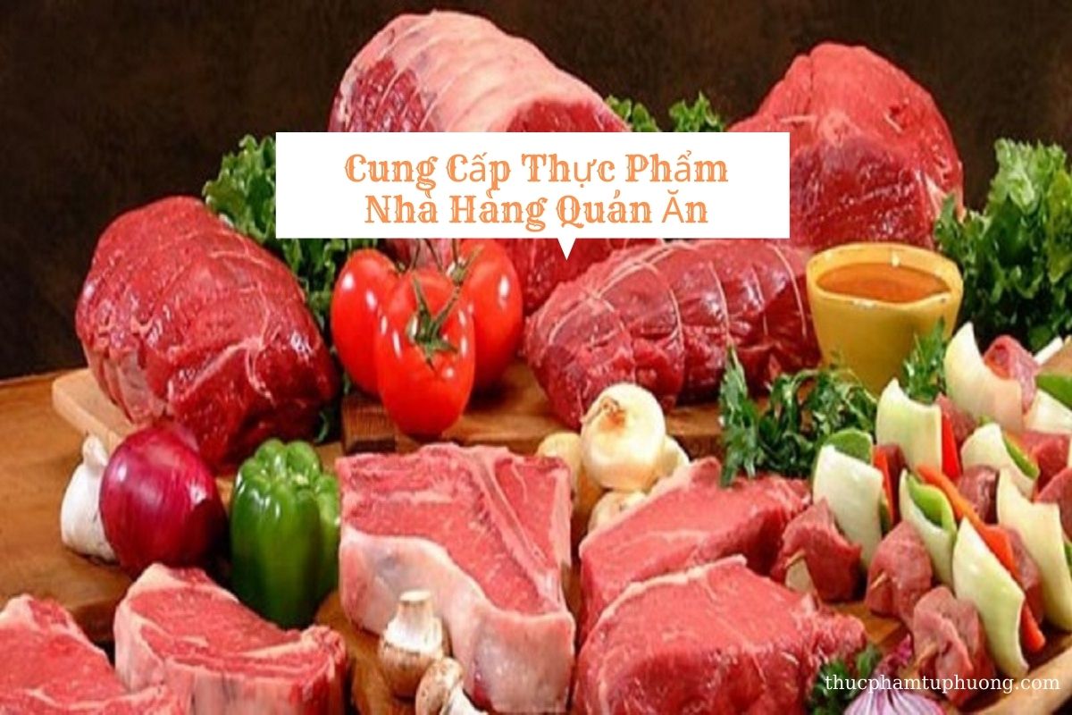 Địa Chỉ Cung Cấp Thực Phẩm Nhà Hàng Quán Ăn Sạch Uy Tín