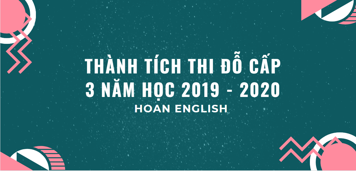 THÀNH TÍCH THI ĐỖ CẤP 3 NĂM HỌC 2019 - 2020