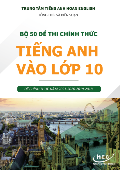 TỰ TIN 9+ TIẾNG ANH VỚI SÁCH “BỘ 50 ĐỀ THI CHÍNH THỨC TIẾNG ANH VÀO LỚP 10” SIÊU CHẤT của HOAN ENGLISH