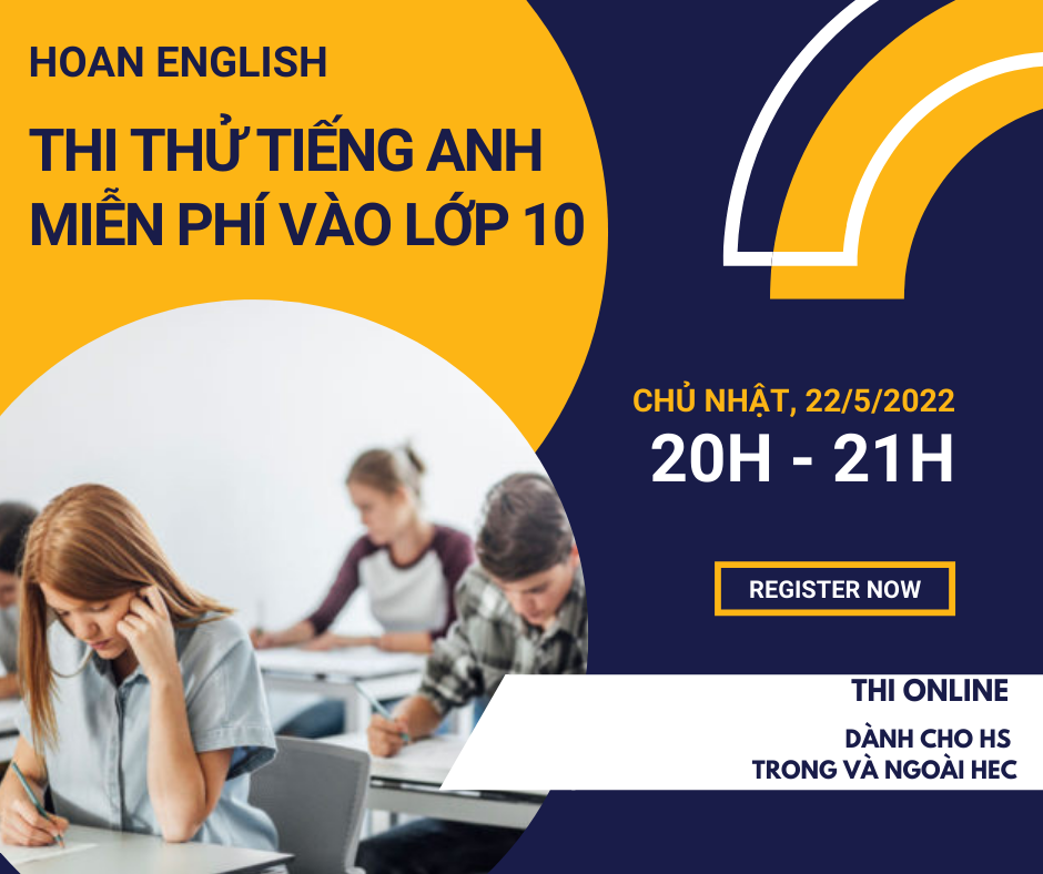 ĐĂNG KÍ THAM GIA THI THỬ TIẾNG ANH VÀO LỚP 10 TẠI HOAN ENGLISH ĐĂNG KÍ THAM GIA THI THỬ TIẾNG ANH VÀO LỚP 10 TẠI HOAN ENGLISH