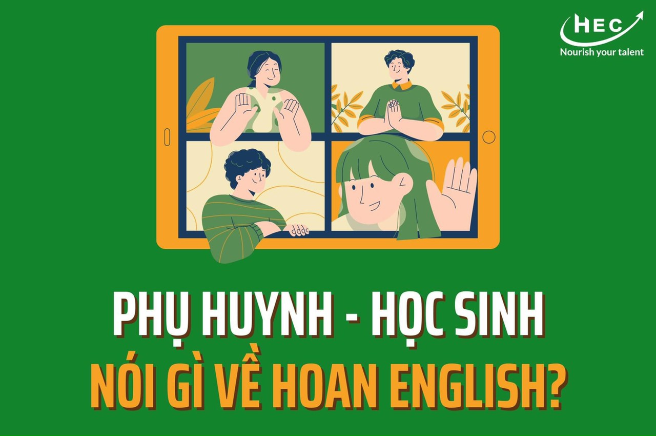 CẢM NHẬN CỦA CÁC PHỤ HUYNH - HỌC SINH VỀ HOAN ENGLISH