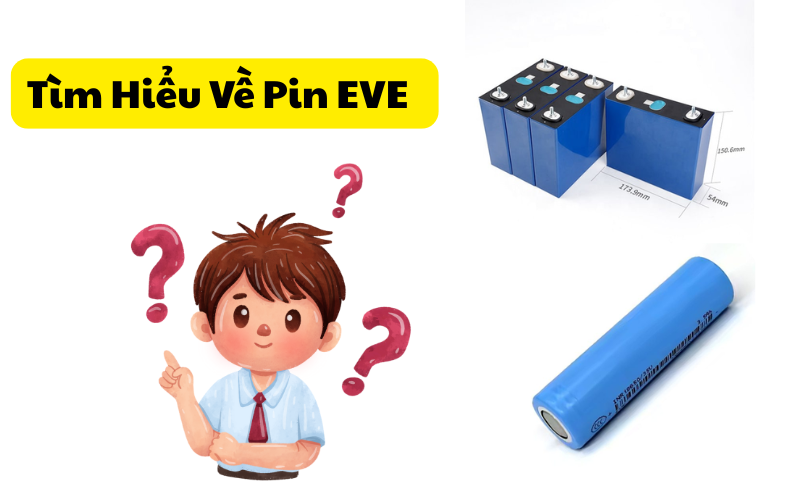 Tìm Hiểu Về Pin EVE – Công Nghệ Pin Tiên Tiến Và Ứng Dụng Trong Các Lĩnh Vực