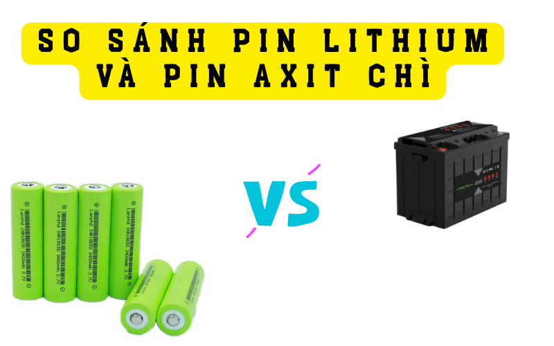 So Sánh Pin Lithium và Pin Axit Chì – Ưu Nhược Điểm và Ứng Dụng