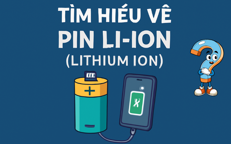 Tìm hiểu về Pin li-ion (Lithium Ion)
