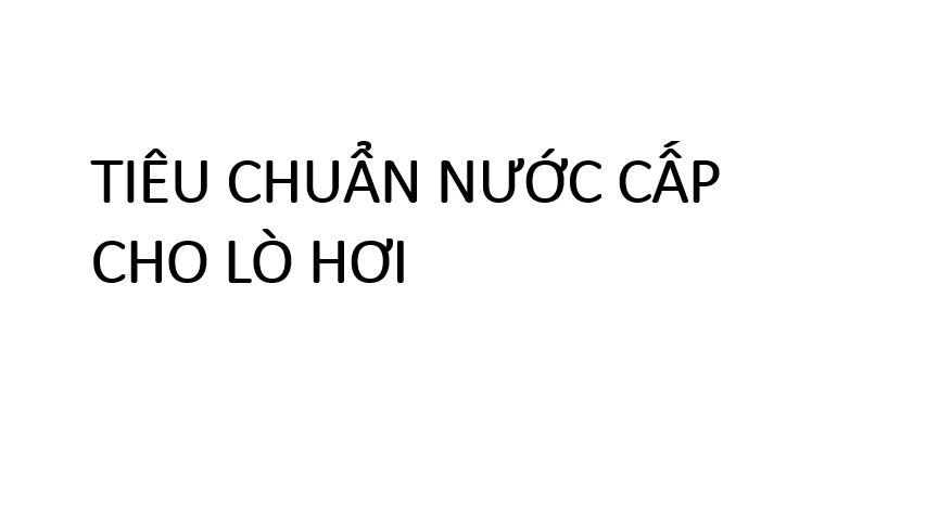 TIÊU CHUẨN NƯỚC CẤP CHO LÒ HƠI