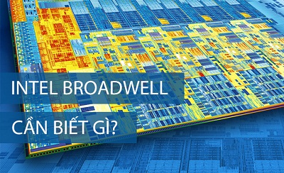 8 thông tin bạn nên biết về Intel Core thế hệ 5 (Broadwell): các loại CPU, pin, đồ họa, tính năng...