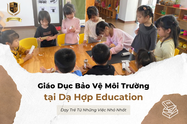 Giáo Dục Bảo Vệ Môi Trường - Dạy Trẻ Từ Những Việc Nhỏ Nhất