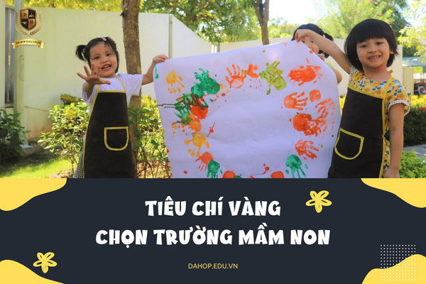 Những Tiêu Chí Vàng Chọn Trường Mầm Non Cho Con Mà Cha Mẹ Cần Biết