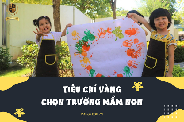 Những Tiêu Chí Vàng Chọn Trường Mầm Non Cho Con Mà Cha Mẹ Cần Biết Những Tiêu Chí Vàng Chọn Trường Mầm Non Cho Con Mà Cha Mẹ Cần Biết