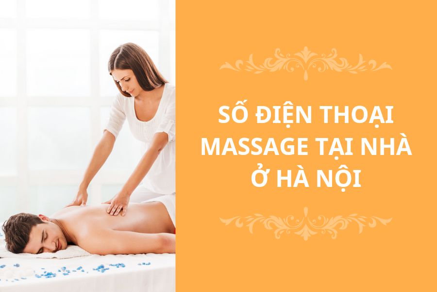 SỐ ĐIỆN THOẠI MASSAGE TẠI NHÀ Ở HÀ NỘI