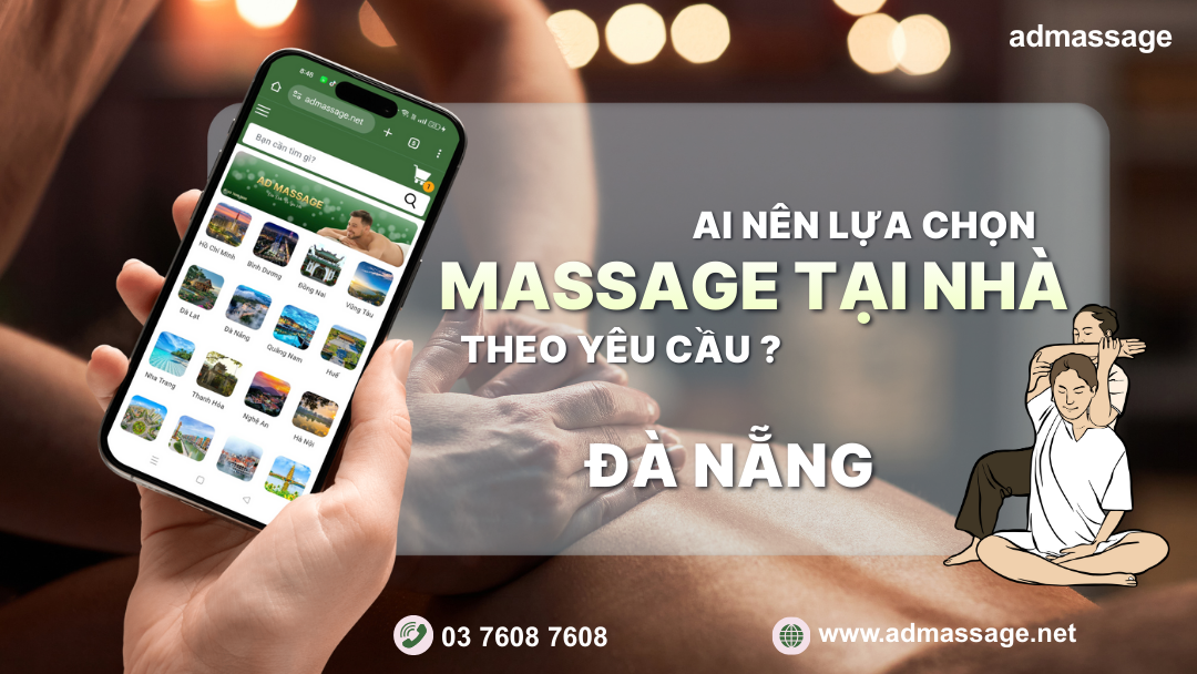 AI NÊN LỰA CHỌN MASSAGE TẠI NHÀ THEO YÊU CẦU ĐÀ NẴNG?