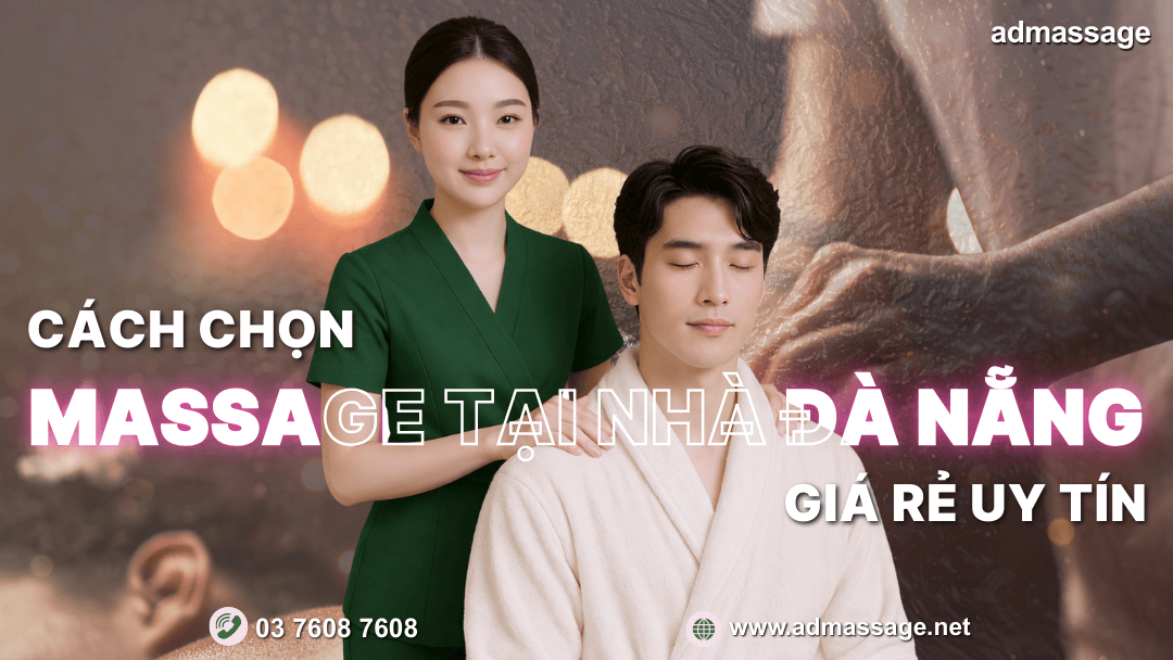 CÁCH CHỌN MASSAGE TẠI NHÀ ĐÀ NẴNG GIÁ RẺ UY TÍN