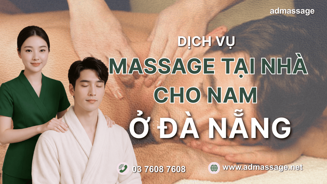 DỊCH VỤ MASSAGE TẠI NHÀ CHO NAM Ở ĐÀ NẴNG