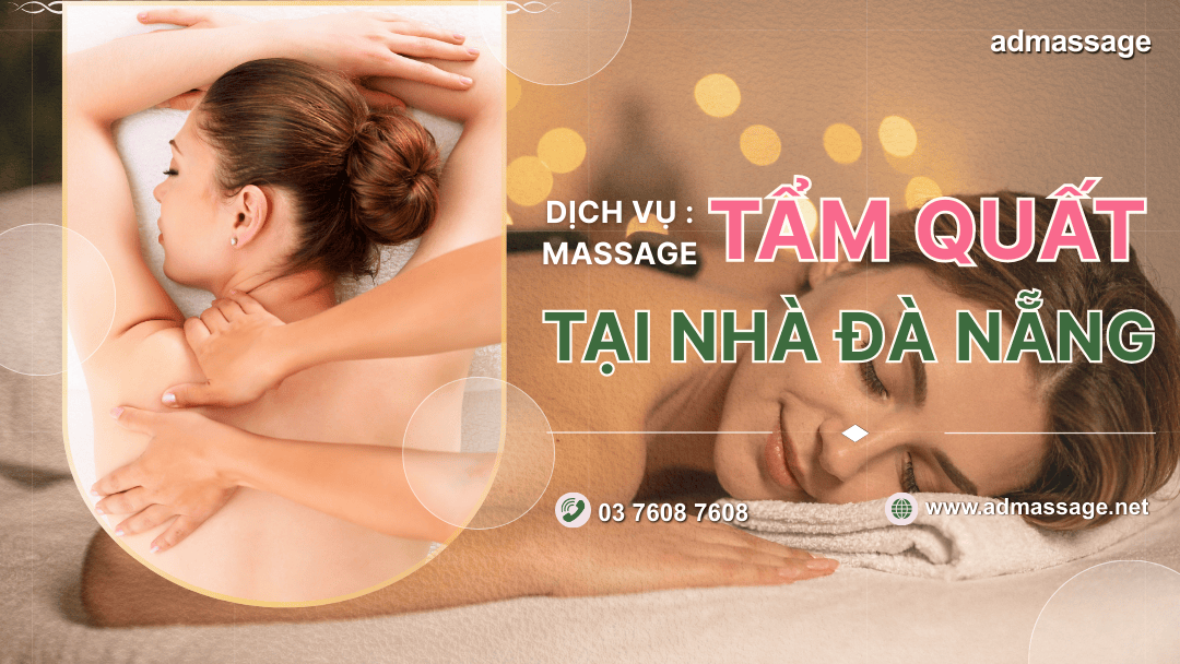 DỊCH VỤ MASSAGE TẨM QUẤT TẠI NHÀ ĐÀ NẴNG