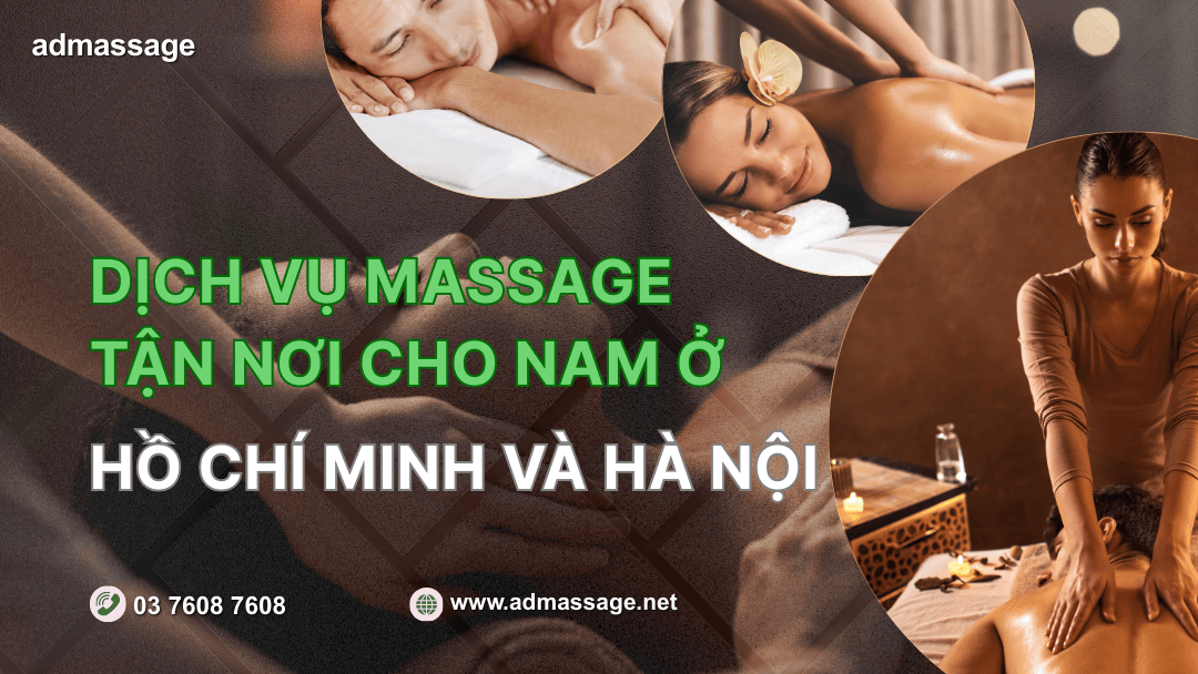 DỊCH VỤ MASSAGE TẬN NƠI CHO NAM Ở HỒ CHÍ MINH VÀ HÀ NỘI
