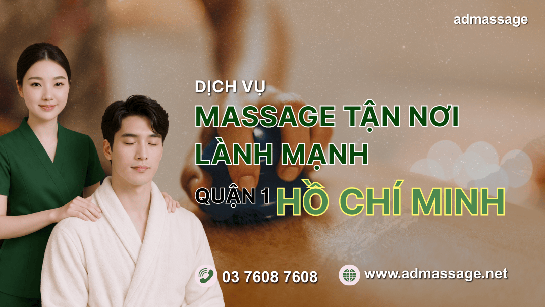 DỊCH VỤ MASSAGE TẬN NƠI LÀNH MẠNH QUẬN 1 HỒ CHÍ MINH
