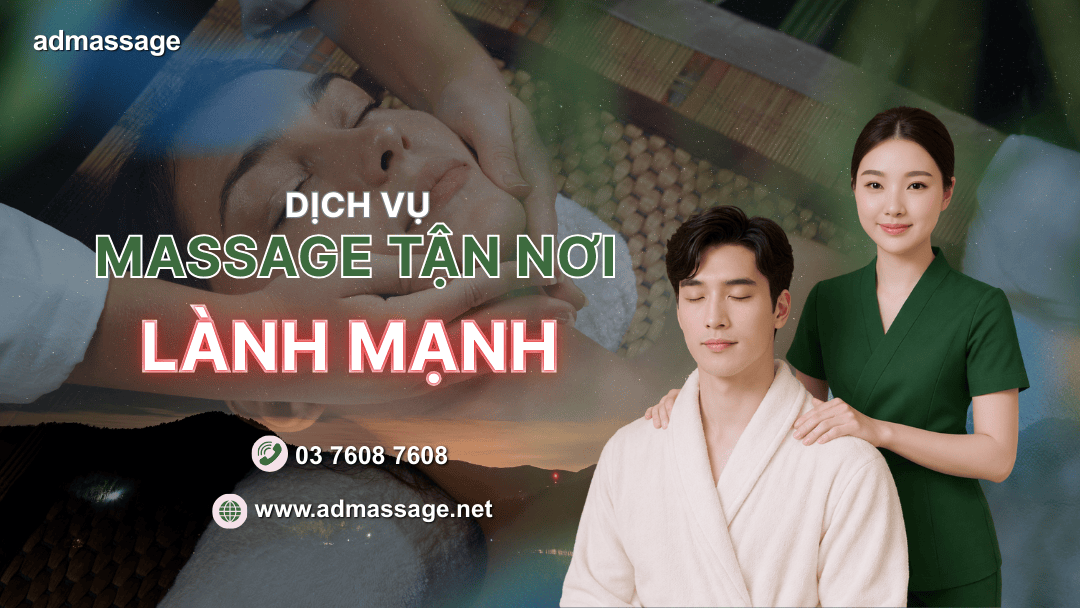 DỊCH VỤ MASSAGE TẬN NƠI LÀNH MẠNH