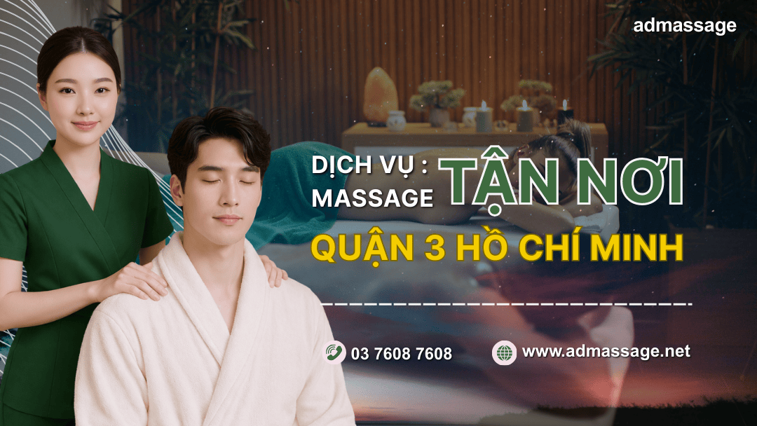 DỊCH VỤ MASSAGE TẬN NƠI QUẬN 3 HỒ CHÍ MINH