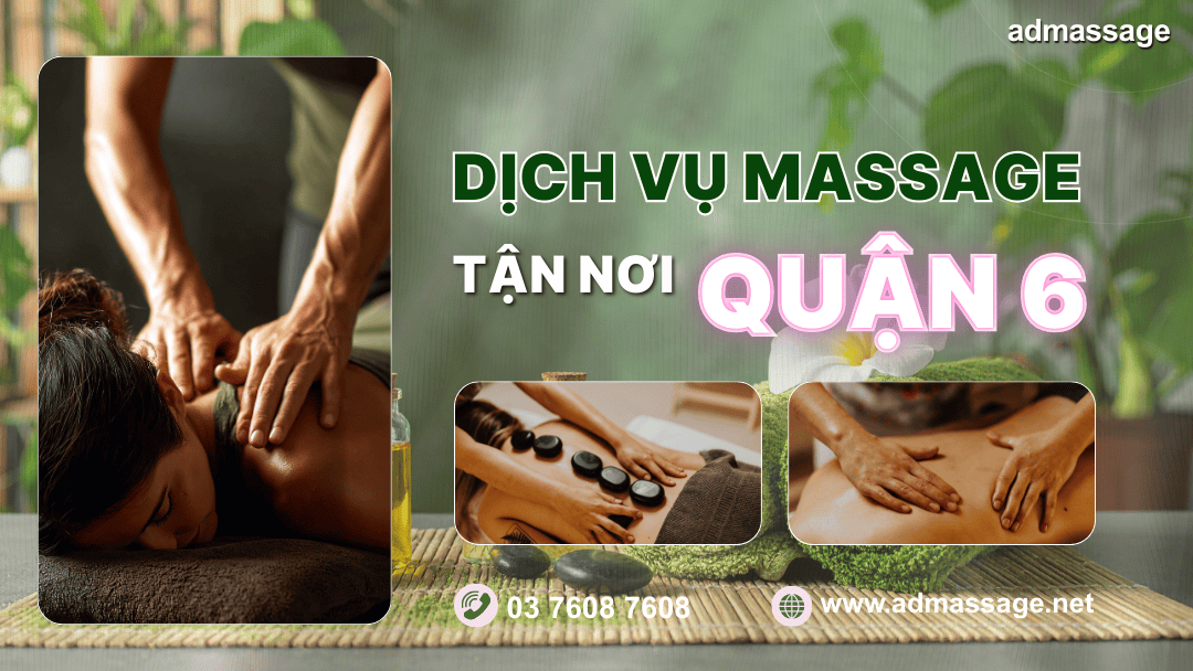 DỊCH VỤ MASSAGE TẬN NƠI QUẬN 6