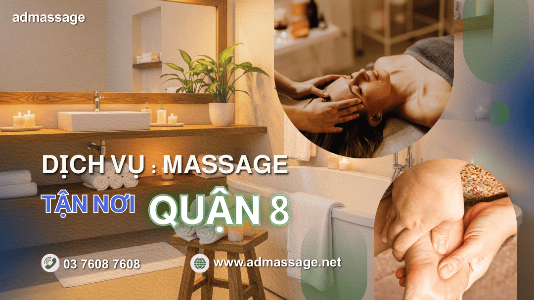 DỊCH VỤ MASSAGE TẬN NƠI QUẬN 8